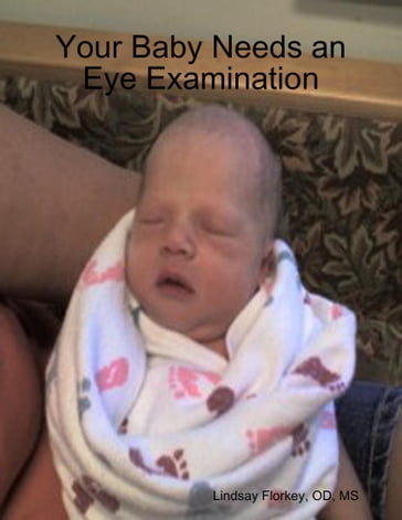Your Baby Needs an Eye Examination - Lindsay Florkey - OD - MS