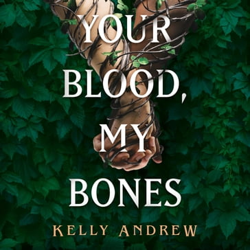 Your Blood, My Bones - Andrew Kelly