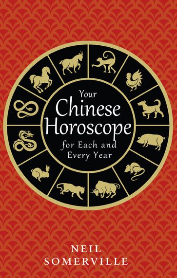Your Chinese Horoscope for Each and Every Year - Neil Somerville