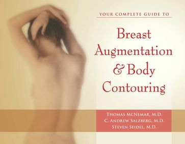 Your Complete Guide to Breast Augmentation & Body Contouring - C. Andrew Salzberg - Steven Seidel - Thomas McNemar