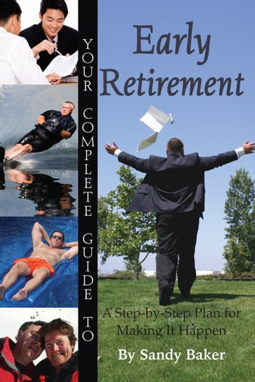 Your Complete Guide to Early Retirement A Step-By-Step Plan for Making It Happen - Sandy Baker