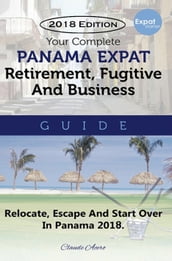Your Complete Panama Expat Retirement Fugitive & Business Guide
