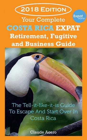 Your Costa Rica Expat Retirement and Escape Guide - Claude Acero