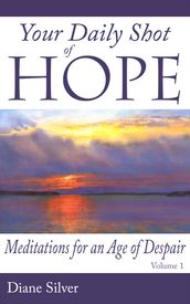 Your Daily Shot of Hope: Meditations for an Age of Despair