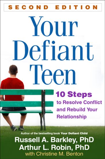 Your Defiant Teen, Second Edition - PhD  ABPP  ABCN Russell A. Barkley - PhD Arthur L. Robin - Christine M. Benton