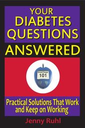 Your Diabetes Questions Answered: Practical Solutions That Work and Keep on Working