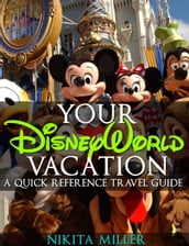 Your Disney World Vacation A Quick Reference Guide