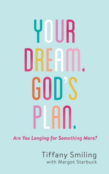 Your Dream. God's Plan. - Margot Starbuck - Tiffany Smiling