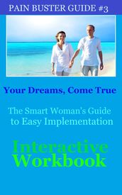 Your Dreams, Come True - The Smart Woman s Guide to Easy Implementation