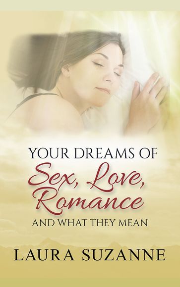 Your Dreams of Sex, Love, Romance and What They Mean - Laura Suzanne