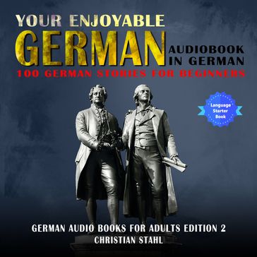 Your Enjoyable German Audiobook in German 100 German Stories for Beginners - Christian Stahl