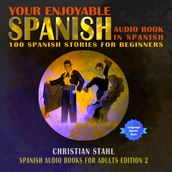 Your Enjoyable Spanish Audio Book in Spanish 100 Spanish Short Stories for Beginners