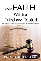 Your Faith Will Be Tried and Tested!: 
