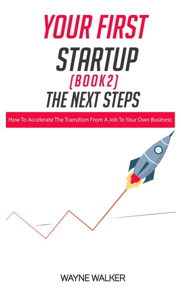 Your First Startup (Book 2): The Next Steps - WAYNE WALKER