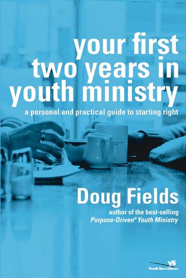 Your First Two Years in Youth Ministry - Doug Fields