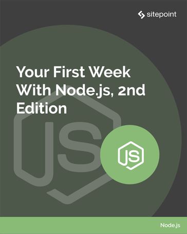 Your First Week With Node.js - Craig Buckler - Florian Rappl - James Hibbard - James Kolce - M. David Green - Mark Brown - Nilson Jacques - Paul Orac