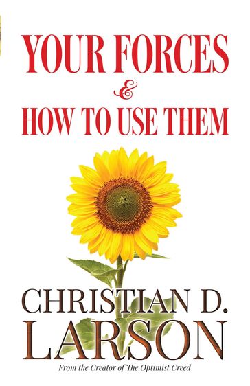 Your Forces and How to Use Them - Christian D. Larson