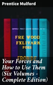 Your Forces and How to Use Them (Six Volumes - Complete Edition)