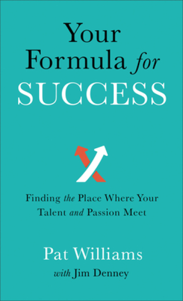 Your Formula for Success ¿ Finding the Place Where Your Talent and Passion Meet - Pat Williams - Jim Denney