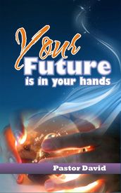 Your Future is in Your Hands