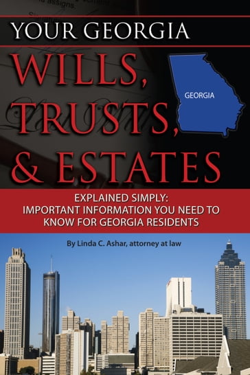 Your Georgia Wills, Trusts, & Estates Explained Simply: Important Information You Need to Know for Georgia Residents - Linda Ashar