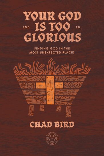 Your God is Too Glorious - Chad Bird