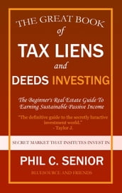 Your Great Book Of Tax Liens And Deeds Investing - The Beginner s Real Estate Guide To Earning Sustainable Passive Income