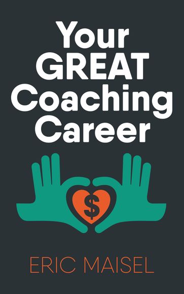 Your Great Coaching Career - Eric Maisel