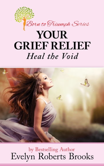 Your Grief Relief: Heal the Void - Evelyn Roberts Brooks