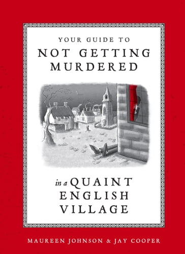 Your Guide to Not Getting Murdered in a Quaint English Village - Maureen Johnson - Jay Cooper