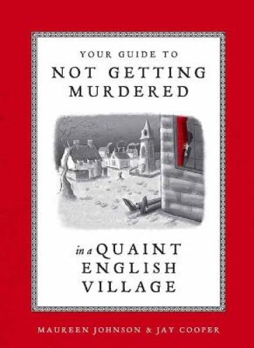 Your Guide to Not Getting Murdered in a Quaint English Village - Maureen Johnson - Jay Cooper