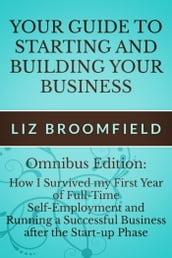 Your Guide to Starting and Building your Business: How I Survived my First Year of Full-Time Self-Employment AND Running a Successful Business after the Start-up Phase