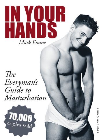 In Your Hands. The Everyman's Guide to Masturbation - Mark Emme