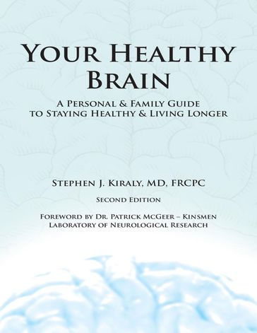 Your Healthy Brain: A Personal and Family Guide to Staying Healthy and Living Longer - Stephen J. Kiraly - MD - FRCPC