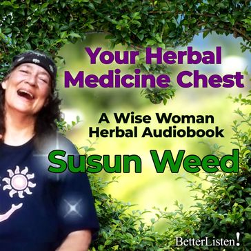 Your Herbal Medicine Chest with Susun Weed - SUSUN WEED