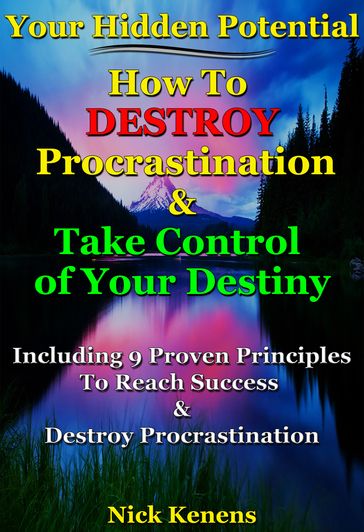 Your Hidden Potential: How to Destroy Procrastination & Take Control of Your Destiny - Nick Kenens