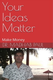Your Ideas Matter: Make Money