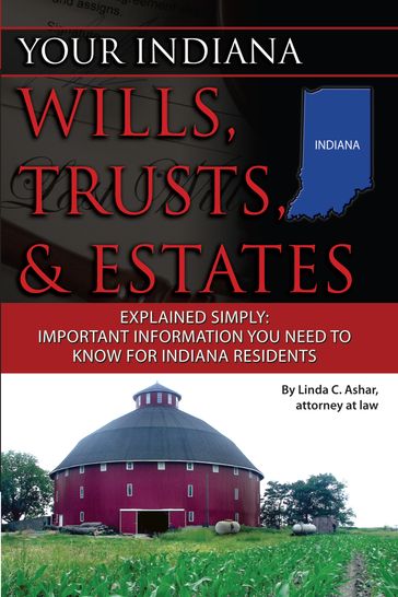 Your Indiana Wills, Trusts & Estates Explained Simply: Important Information You Need to Know for Indiana Residents - Linda Ashar