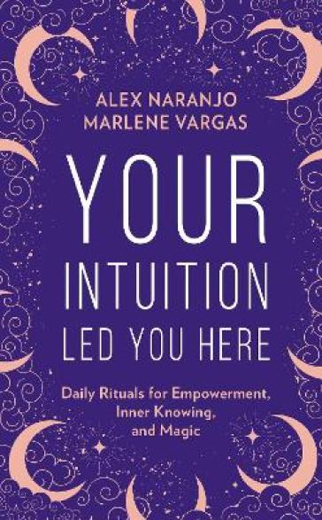 Your Intuition Led You Here - Alex Naranjo - Marlene Vargas