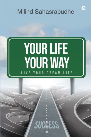 Your Life Your Way - Milind Sahasrabudhe