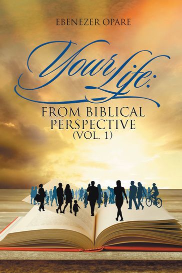 Your Life: from Biblical Perspective (Vol. 1) - Ebenezer Opare