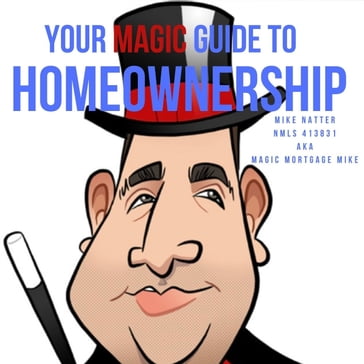Your Magic Guide to Homeownership - mike natter
