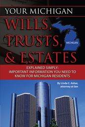 Your Michigan Wills, Trusts, & Estates Explained Simply: Important Information You Need to Know for Michigan Residents