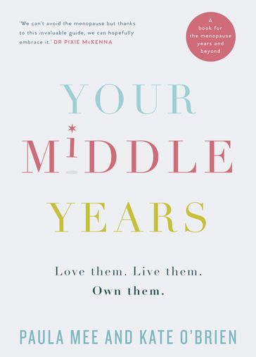 Your Middle Years  Love Them. Live Them. Own Them. - Paula Mee - Kate O