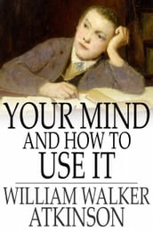 Your Mind and How to Use It