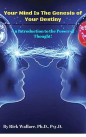 Your Mind is the Genesis of Your Destiny: An Introduction to the Power of Thought