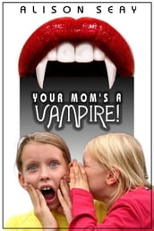 Your Mom s A Vampire!