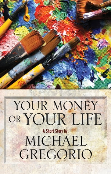 Your Money or Your Life - Michael Gregorio