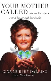 Your Mother Called (Mother Earth): You d Better Call Her Back!