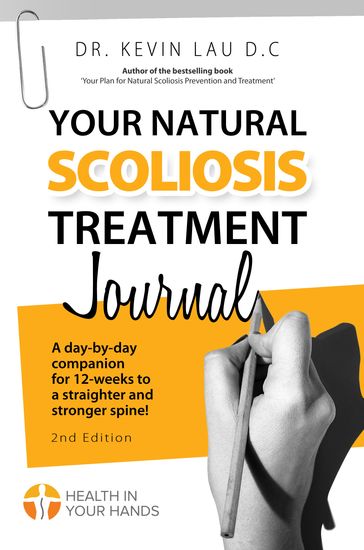 Your Natural Scoliosis Treatment Journal: A day-by-day companion for 12-weeks to a straighter and stronger spine! - Kevin Lau